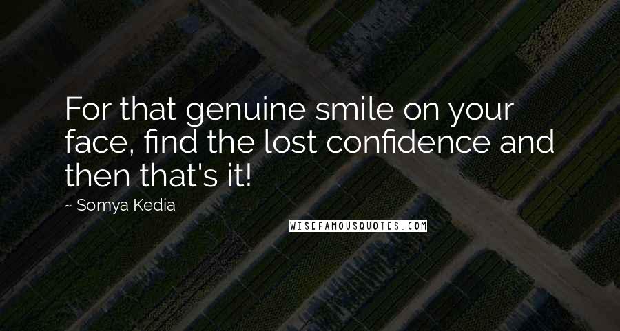 Somya Kedia Quotes: For that genuine smile on your face, find the lost confidence and then that's it!