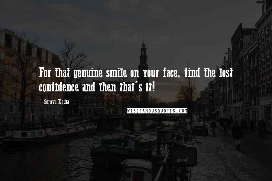 Somya Kedia Quotes: For that genuine smile on your face, find the lost confidence and then that's it!