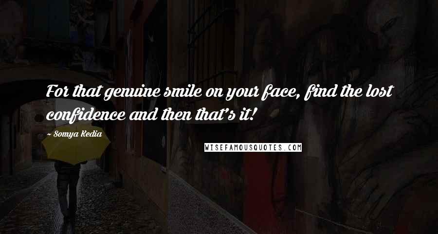 Somya Kedia Quotes: For that genuine smile on your face, find the lost confidence and then that's it!