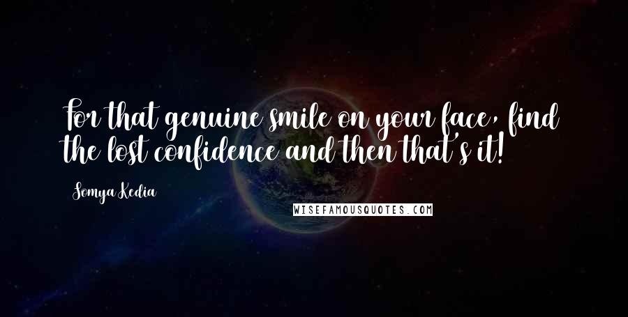 Somya Kedia Quotes: For that genuine smile on your face, find the lost confidence and then that's it!