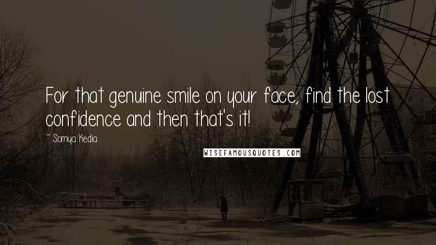 Somya Kedia Quotes: For that genuine smile on your face, find the lost confidence and then that's it!