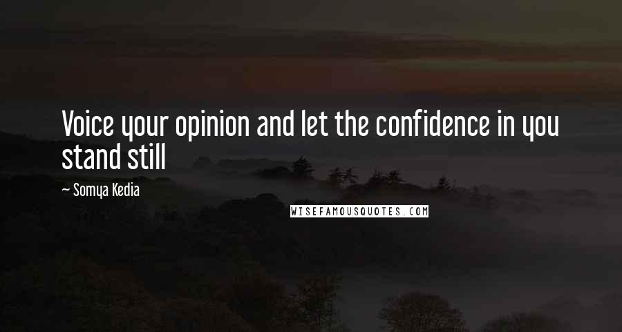 Somya Kedia Quotes: Voice your opinion and let the confidence in you stand still