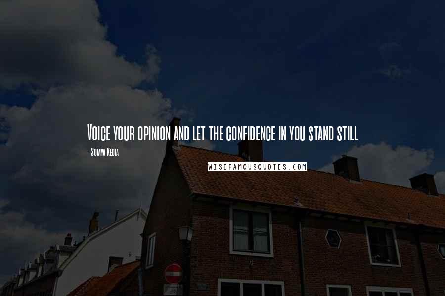 Somya Kedia Quotes: Voice your opinion and let the confidence in you stand still
