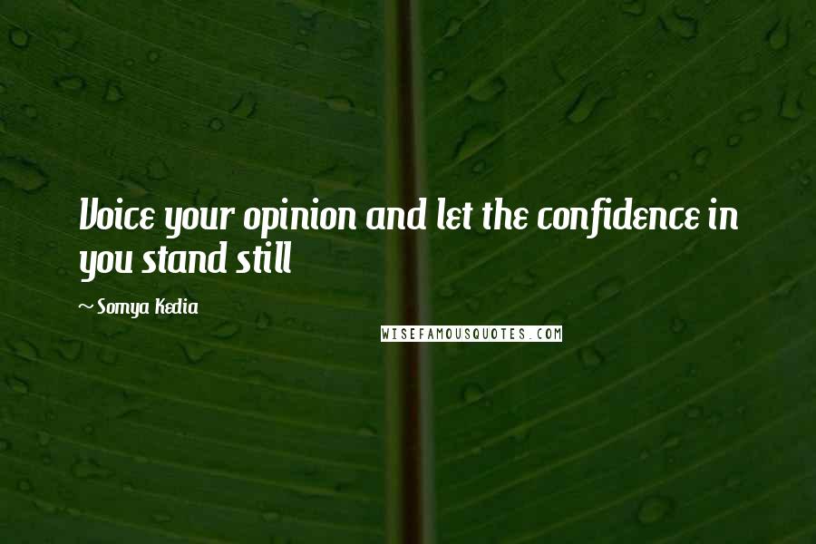 Somya Kedia Quotes: Voice your opinion and let the confidence in you stand still