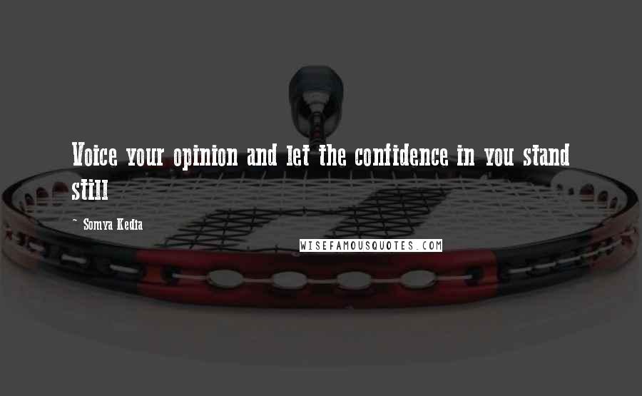 Somya Kedia Quotes: Voice your opinion and let the confidence in you stand still