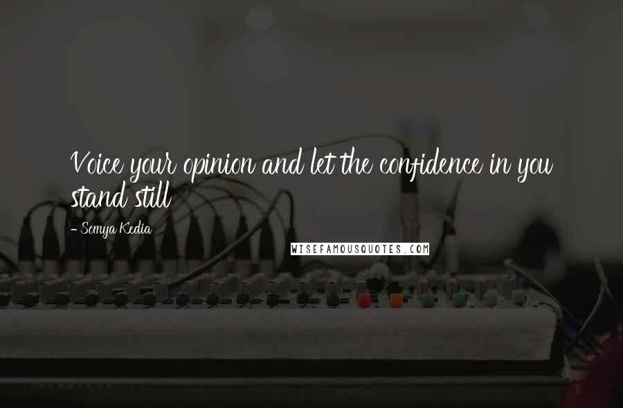 Somya Kedia Quotes: Voice your opinion and let the confidence in you stand still