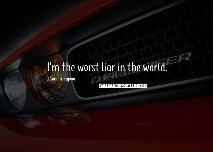 Sonam Kapoor Quotes: I'm the worst liar in the world.