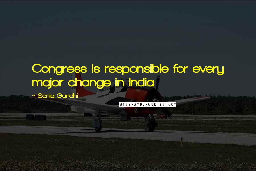 Sonia Gandhi Quotes: Congress is responsible for every major change in India