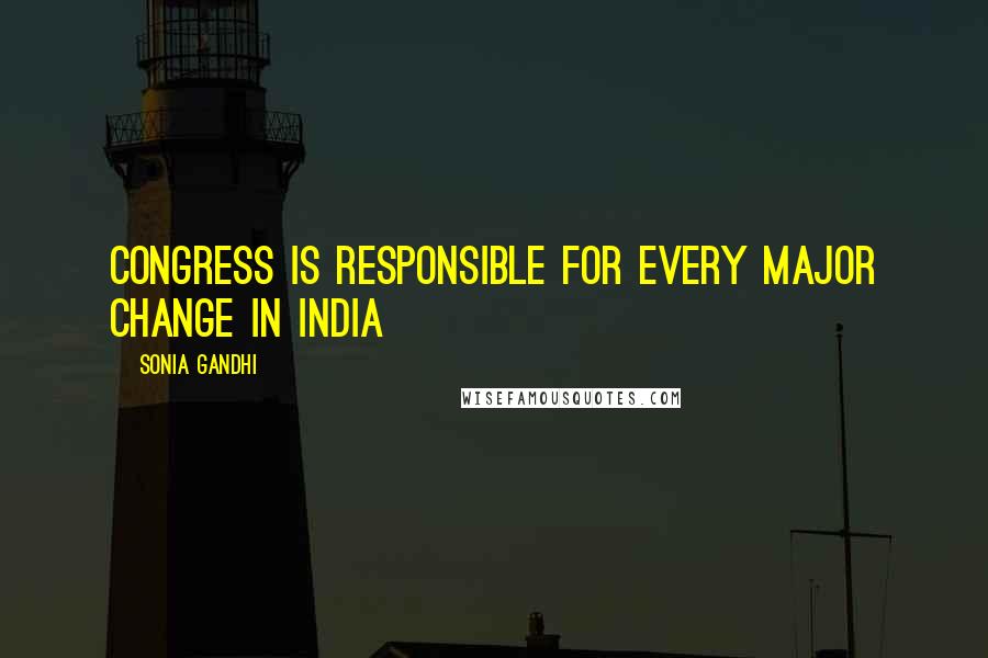 Sonia Gandhi Quotes: Congress is responsible for every major change in India