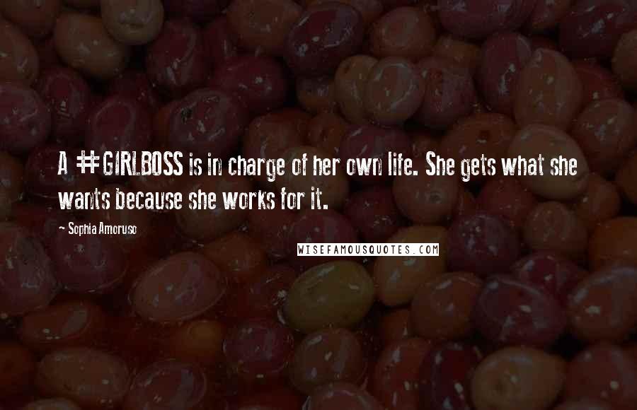 Sophia Amoruso Quotes: A #GIRLBOSS is in charge of her own life. She gets what she wants because she works for it.