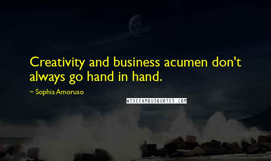 Sophia Amoruso Quotes: Creativity and business acumen don't always go hand in hand.