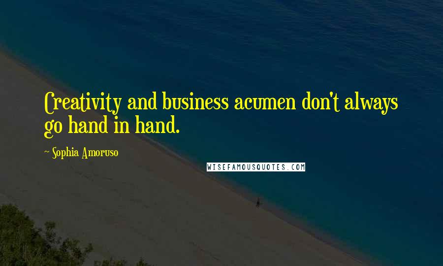 Sophia Amoruso Quotes: Creativity and business acumen don't always go hand in hand.