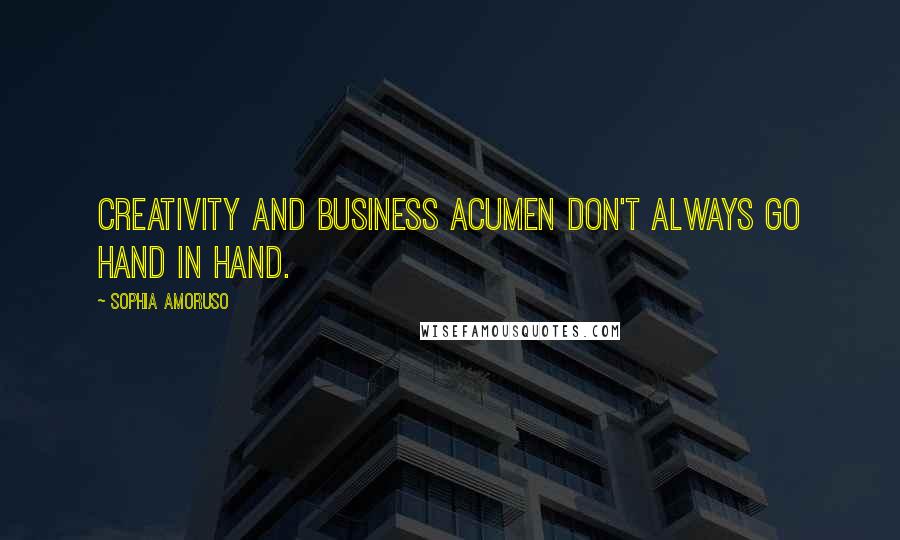 Sophia Amoruso Quotes: Creativity and business acumen don't always go hand in hand.