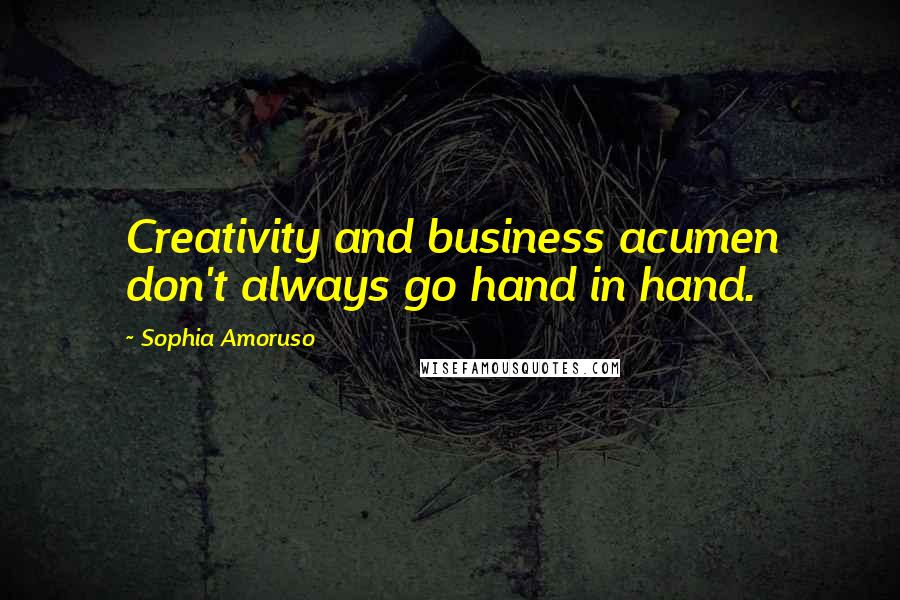 Sophia Amoruso Quotes: Creativity and business acumen don't always go hand in hand.