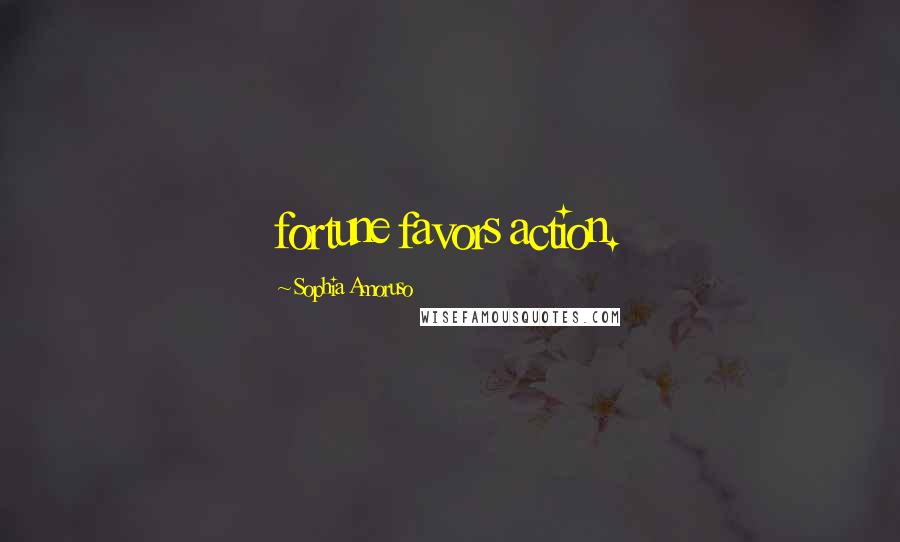 Sophia Amoruso Quotes: fortune favors action.