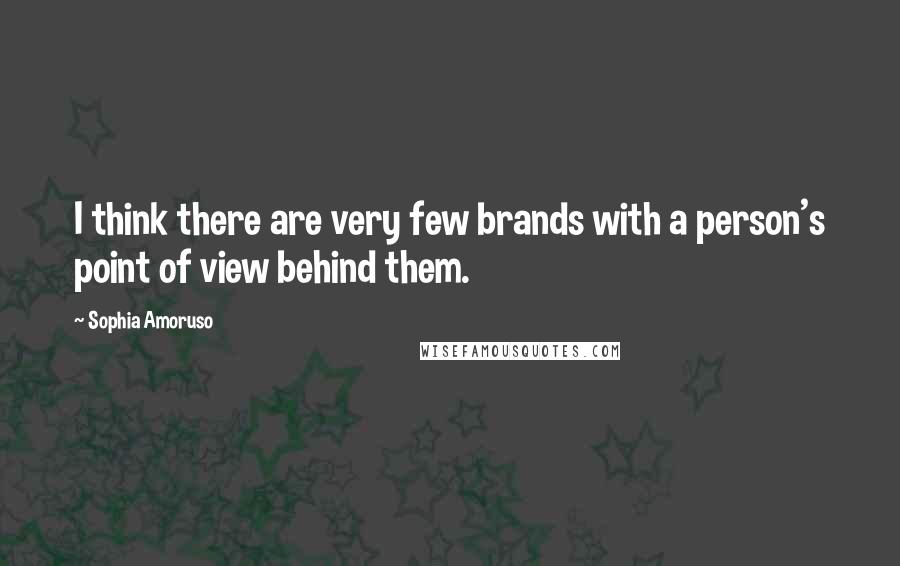 Sophia Amoruso Quotes: I think there are very few brands with a person's point of view behind them.