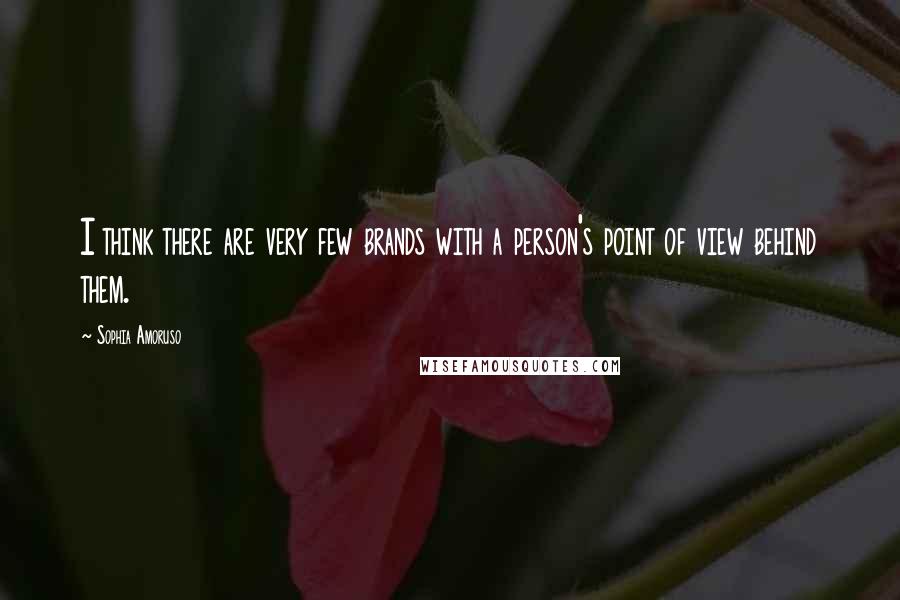Sophia Amoruso Quotes: I think there are very few brands with a person's point of view behind them.
