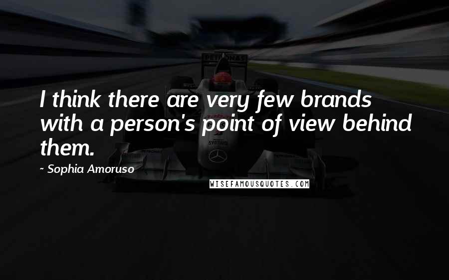 Sophia Amoruso Quotes: I think there are very few brands with a person's point of view behind them.