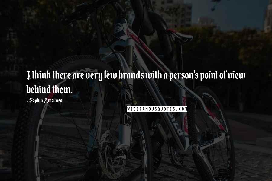 Sophia Amoruso Quotes: I think there are very few brands with a person's point of view behind them.