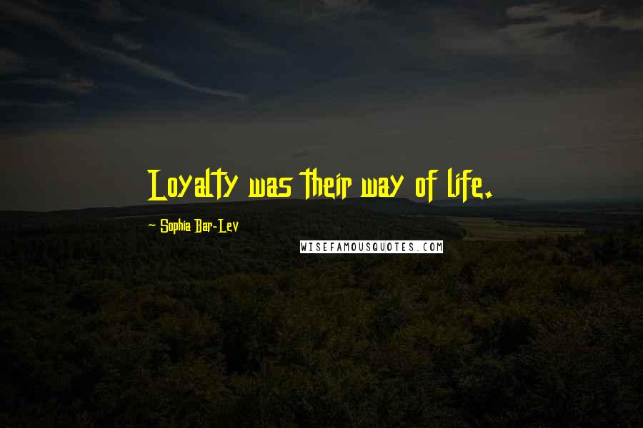 Sophia Bar-Lev Quotes: Loyalty was their way of life.