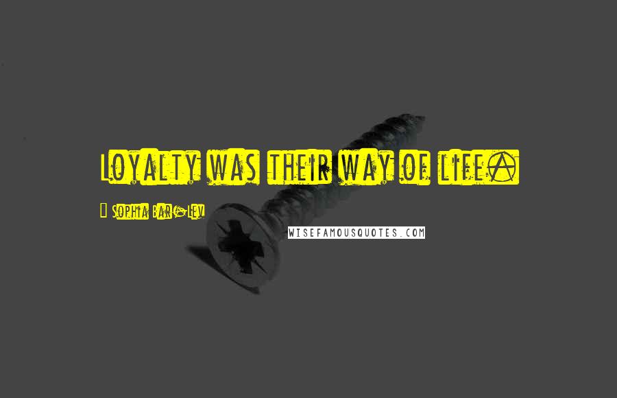 Sophia Bar-Lev Quotes: Loyalty was their way of life.