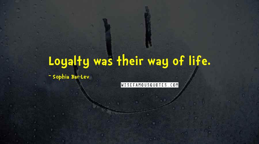 Sophia Bar-Lev Quotes: Loyalty was their way of life.