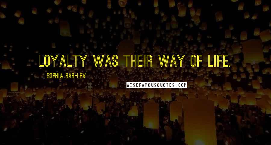 Sophia Bar-Lev Quotes: Loyalty was their way of life.