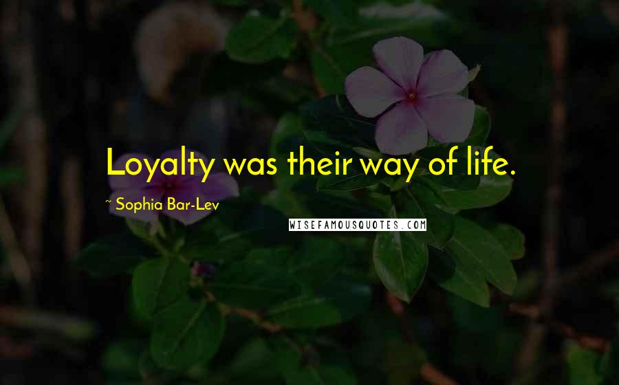 Sophia Bar-Lev Quotes: Loyalty was their way of life.