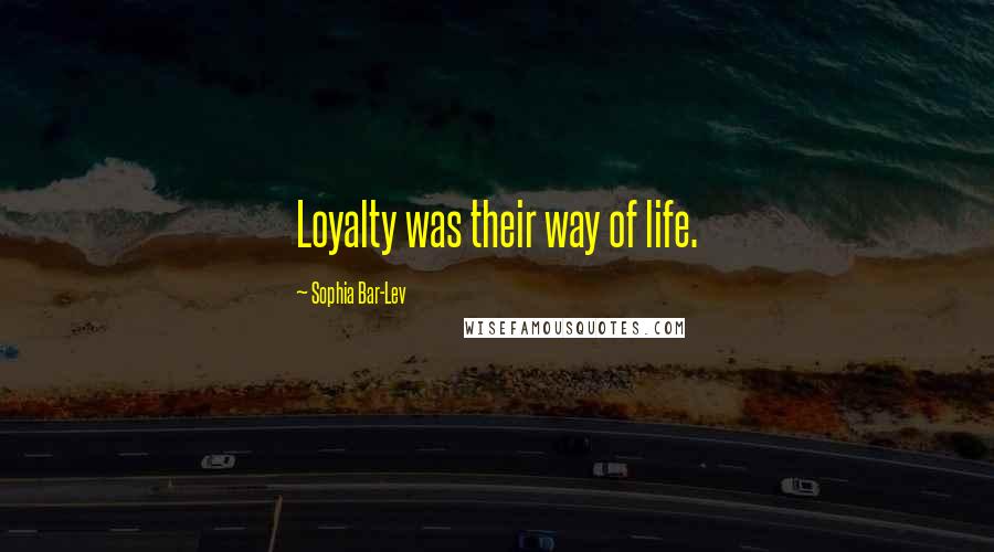 Sophia Bar-Lev Quotes: Loyalty was their way of life.