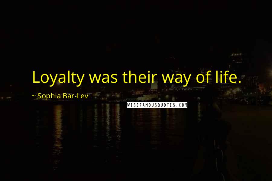 Sophia Bar-Lev Quotes: Loyalty was their way of life.