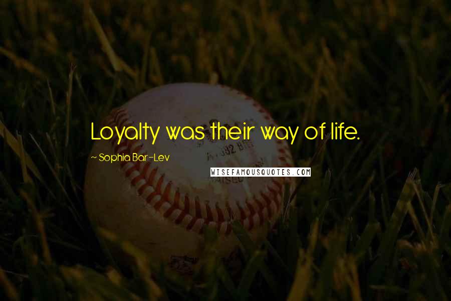 Sophia Bar-Lev Quotes: Loyalty was their way of life.
