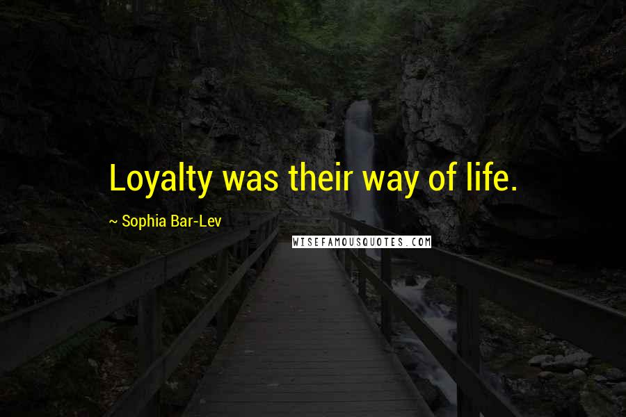 Sophia Bar-Lev Quotes: Loyalty was their way of life.