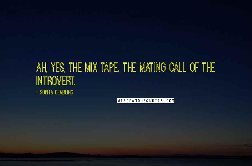 Sophia Dembling Quotes: Ah, yes, the mix tape. The mating call of the introvert.