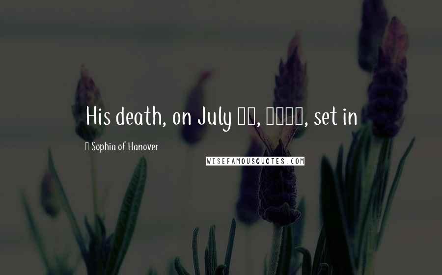 Sophia Of Hanover Quotes: His death, on July 30, 1700, set in