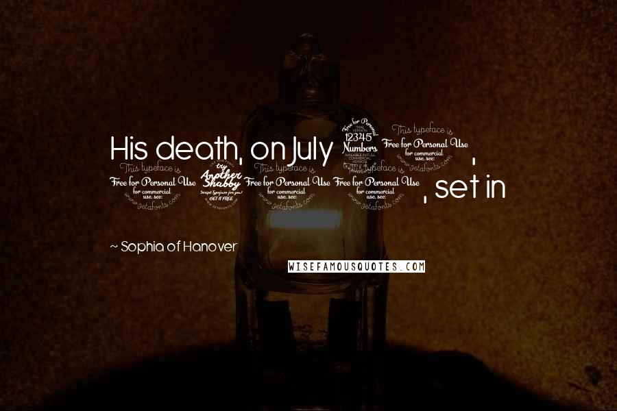 Sophia Of Hanover Quotes: His death, on July 30, 1700, set in
