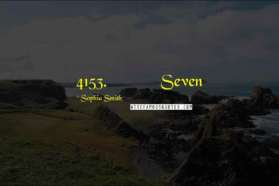 Sophia Smith Quotes: 4153.             Seven