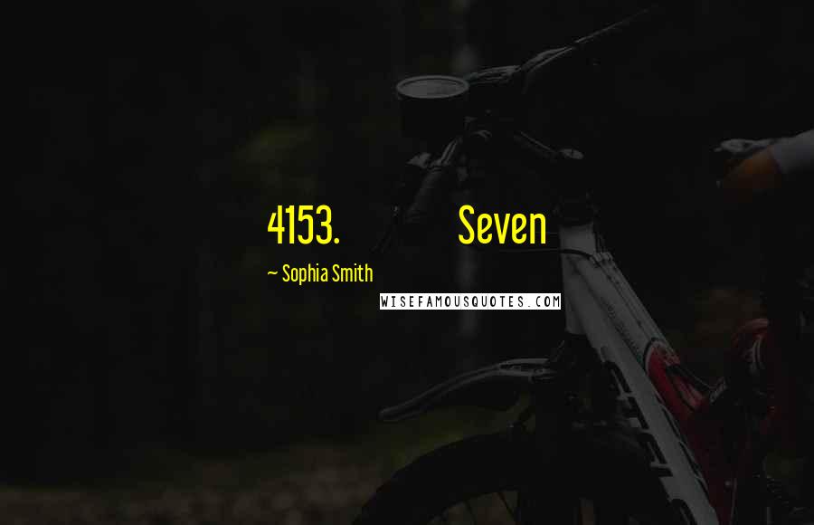 Sophia Smith Quotes: 4153.             Seven