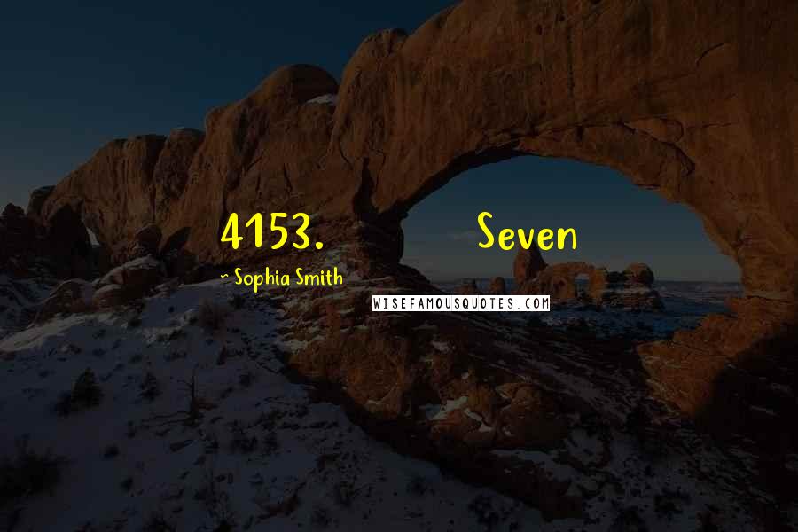 Sophia Smith Quotes: 4153.             Seven