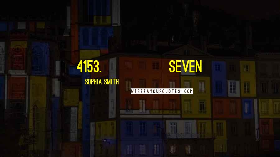 Sophia Smith Quotes: 4153.             Seven