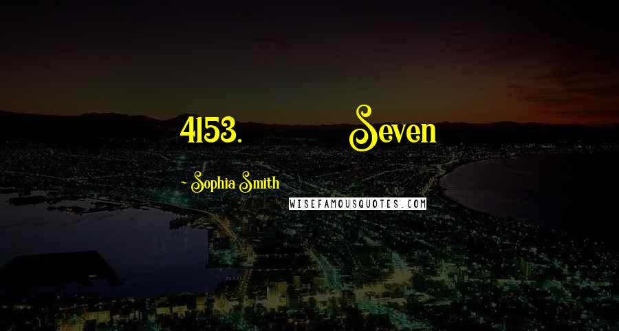 Sophia Smith Quotes: 4153.             Seven