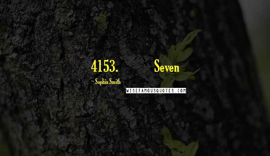 Sophia Smith Quotes: 4153.             Seven