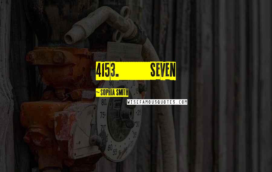 Sophia Smith Quotes: 4153.             Seven