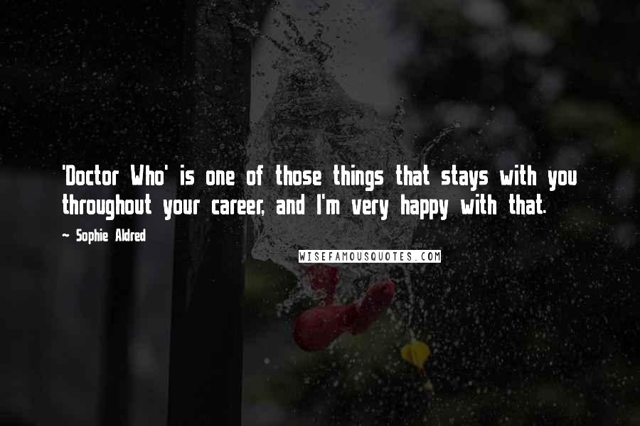 Sophie Aldred Quotes: 'Doctor Who' is one of those things that stays with you throughout your career, and I'm very happy with that.