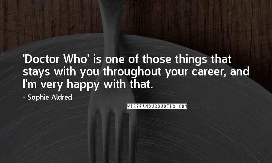 Sophie Aldred Quotes: 'Doctor Who' is one of those things that stays with you throughout your career, and I'm very happy with that.