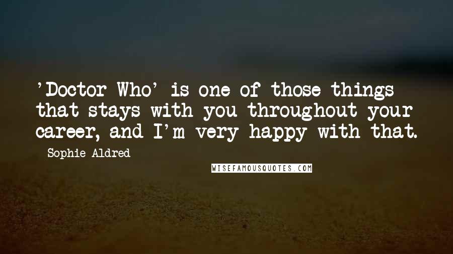 Sophie Aldred Quotes: 'Doctor Who' is one of those things that stays with you throughout your career, and I'm very happy with that.