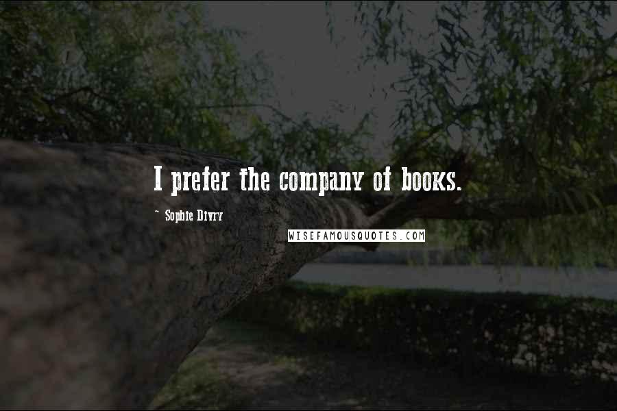 Sophie Divry Quotes: I prefer the company of books.