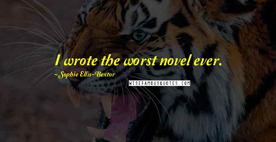 Sophie Ellis-Bextor Quotes: I wrote the worst novel ever.