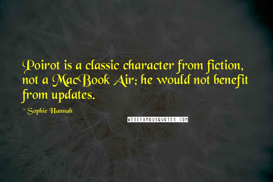 Sophie Hannah Quotes: Poirot is a classic character from fiction, not a MacBook Air; he would not benefit from updates.