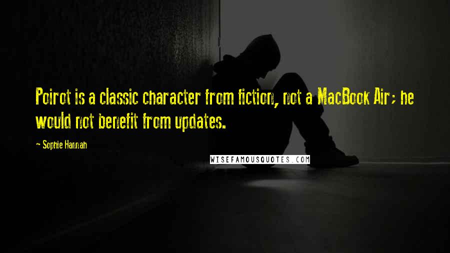 Sophie Hannah Quotes: Poirot is a classic character from fiction, not a MacBook Air; he would not benefit from updates.