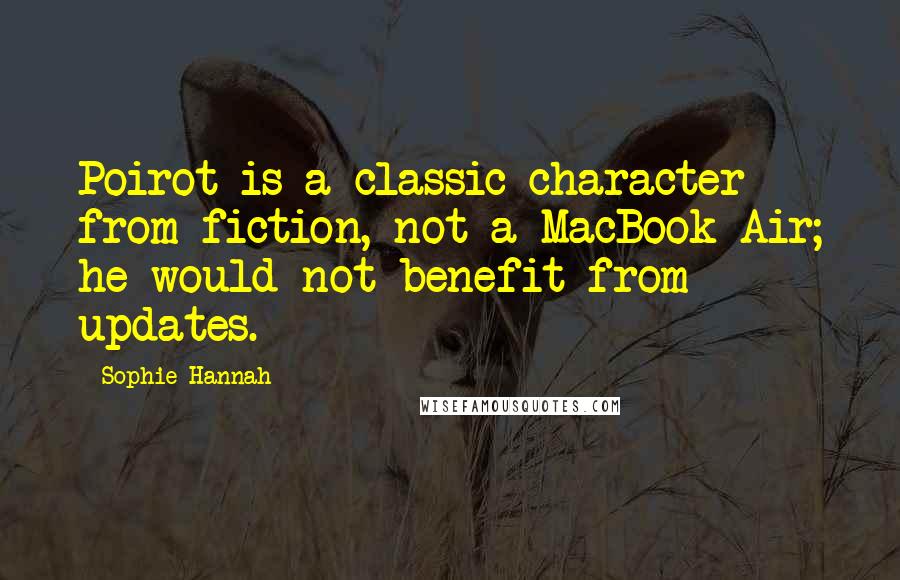 Sophie Hannah Quotes: Poirot is a classic character from fiction, not a MacBook Air; he would not benefit from updates.